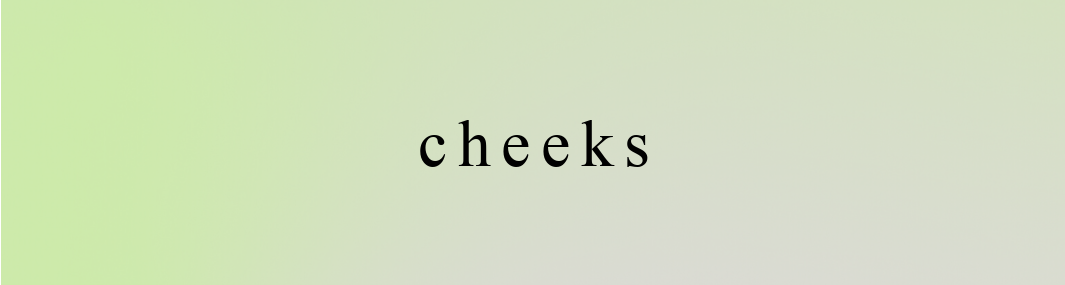 Cheeks